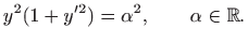 $\displaystyle y^2(1+y'^2)=\alpha^2, \qquad \alpha\in\mathbb{R}.
$