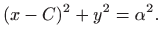 $\displaystyle (x-C)^2+y^2=\alpha^2.
$