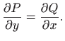 $\displaystyle \frac{\partial P}{\partial y}=\frac{\partial Q}{\partial x}.$