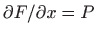 $ \partial F/ \partial x=P$