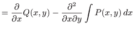 $\displaystyle = \frac{\partial}{\partial x}Q(x,y) - \frac{\partial^2}{ \partial x\partial y}\int P(x,y)  dx$