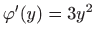 $ \varphi '(y)=3y^2$