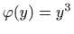 $ \varphi (y)=y^3$