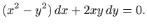 $\displaystyle (x^2-y^2)   dx+2xy  dy=0.
$