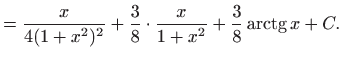 $\displaystyle = \frac{x}{4(1+x^2)^{2}}+\frac{3}{8}\cdot \frac{x}{1+x^2} +\frac{3}{8}\mathop{\mathrm{arctg}}\nolimits x+C.$