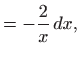 $\displaystyle =-\frac{2}{x}  dx,$