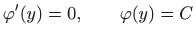 $\displaystyle \varphi '(y)=0,\qquad \varphi (y)=C
$