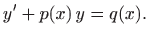 $\displaystyle y'+p(x)  y=q(x).$