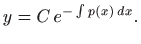 $\displaystyle y=C  e^{-\int p(x)  dx}.
$