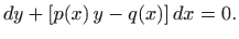 $\displaystyle dy + [p(x)  y -q(x)]  dx=0.
$