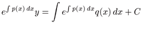 $\displaystyle e^{\int p(x)  dx} y= \int e^{\int p(x)  dx} q(x)  dx+C
$