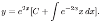 $\displaystyle y=e^{2x}[C + \int e^{-2x}x  dx].
$