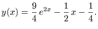 $\displaystyle y(x)=\frac{9}{4}  e^{2x}-\frac{1}{2} x -\frac{1}{4}.
$