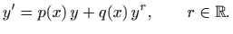 $\displaystyle y'=p(x)  y+q(x) y^r, \qquad r\in \mathbb{R}.
$