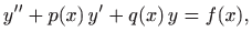 $\displaystyle y''+p(x) y'+q(x) y=f(x),
$