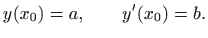 $\displaystyle y(x_0)=a, \qquad y'(x_0)=b.
$