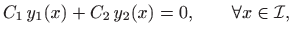 $\displaystyle C_1  y_1(x)+ C_2  y_2(x)=0,\qquad \forall x\in \mathcal{I},$