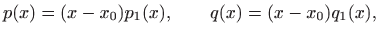 $\displaystyle p(x)=(x-x_0)p_1(x), \qquad q(x)=(x-x_0) q_1(x),
$