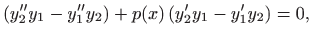 $\displaystyle (y_2''y_1-y_1''y_2)+p(x) (y_2'y_1-y_1'y_2)=0,
$