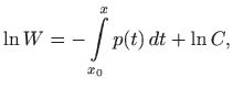 $\displaystyle \ln W = -\int\limits _{x_0}^x p(t)  dt+ \ln C,
$