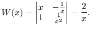 $\displaystyle W(x)=\begin{vmatrix}x & -\frac{1}{x}  1 & \frac{1}{x^2}
\end{vmatrix}= \frac{2}{x}.
$