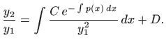 $\displaystyle \frac{y_2}{y_1}=\int \frac{ C   e^{-\int p(x)  dx}}{y_1^2}   dx+D.
$
