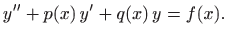 $\displaystyle y''+p(x) y'+q(x) y=f(x).$