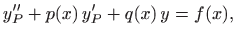 $\displaystyle y''_P+p(x)  y'_P+q(x)  y=f(x),
$