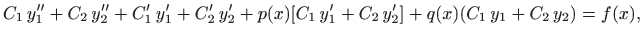 $\displaystyle C_1  y''_1+C_2  y''_2+C'_1  y'_1+C'_2  y'_2 +
p(x) [C_1  y'_1+C_2  y'_2] + q(x) (C_1   y_1+C_2 y_2)=f(x),
$