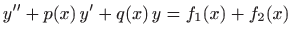 $\displaystyle y''+p(x)  y'+q(x)  y=f_1(x)+f_2(x)
$