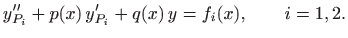 $\displaystyle y''_{P_i}+p(x)  y'_{P_i}+q(x)  y=f_i(x), \qquad i=1,2.
$
