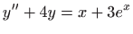 $\displaystyle y''+4y=x+3e^x
$