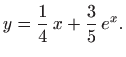 $\displaystyle y=\frac{1}{4}  x+\frac{3}{5}  e^x.
$