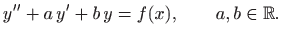 $\displaystyle y''+a  y'+ b y=f(x),\qquad a,b \in\mathbb{R}.$