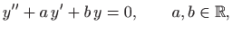 $\displaystyle y''+a  y'+ b y=0,\qquad a,b \in\mathbb{R},$