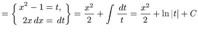 $\displaystyle = \bigg\{\begin{aligned}x^2-1&=t, 2x  dx&=  dt \end{aligned} \bigg\} = \frac{x^2}{2}+\int \frac{  dt}{t}=\frac{x^2}{2}+\ln \vert t\vert+C$