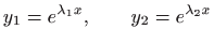 $\displaystyle y_1=e^{\lambda_1 x}, \qquad y_2=e^{\lambda_2 x}
$