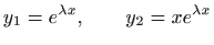 $\displaystyle y_1=e^{\lambda x}, \qquad y_2=x e^{\lambda x}
$