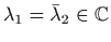 $ \lambda_1
=\bar \lambda_2\in\mathbb{C}$