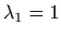 $ \lambda_1=1$