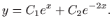 $\displaystyle y=C_1 e^x+C_2 e^{-2x}.
$