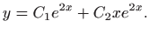 $\displaystyle y=C_1 e^{2x}+C_2 x e^{2x}.
$