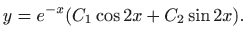 $\displaystyle y=e^{-x}( C_1\cos 2x +C_2 \sin 2x).
$