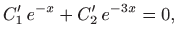 $\displaystyle C'_1 e^{-x} + C'_2  e^{-3x} =0,$