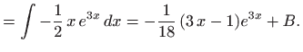 $\displaystyle =\int -\frac{1}{2}  x e^{3x}  dx= -\frac{1}{18}  (3  x -1) e^{3x}+B.$