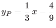 $\displaystyle y_P=\frac{1}{3}  x -\frac{4}{9}
$