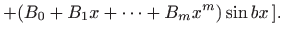 $\displaystyle + (B_0+B_1 x+\cdots+B_{m}x^{m})\sin bx ].$