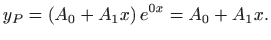 $\displaystyle y_P=(A_0+A_1x)  e^{0x}=A_0+A_1x.
$