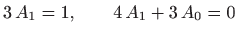 $\displaystyle 3  A_1=1,\qquad 4 A_1+3  A_0 = 0
$