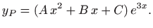 $\displaystyle y_P=(A  x^2 +B  x+ C)  e^{3x}.
$